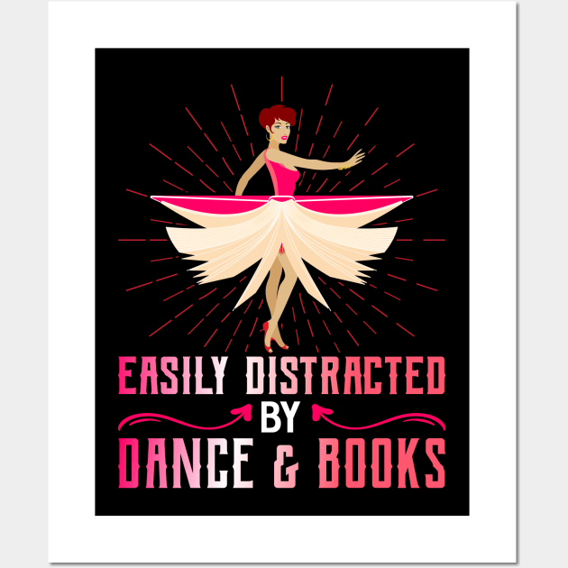 Easily Distracted By Dance And Books Funny Dancing Dance Wall Art by Tee__Dot